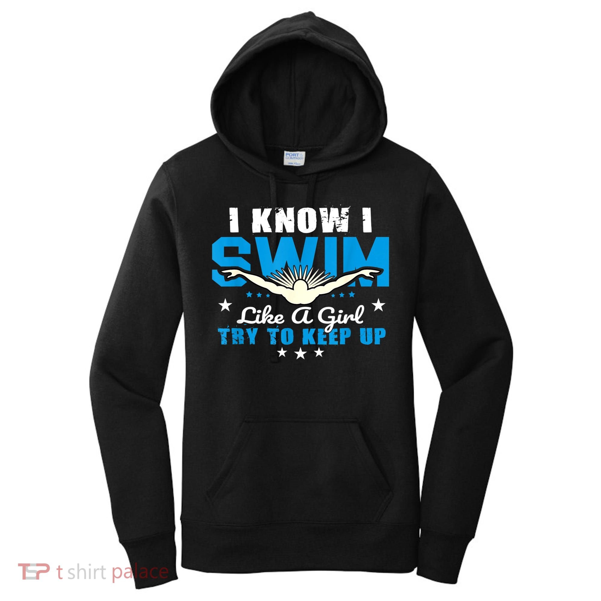I Swim Like A Girl Try To Keep Up Swimmers Swim Sport Women's Hoodie