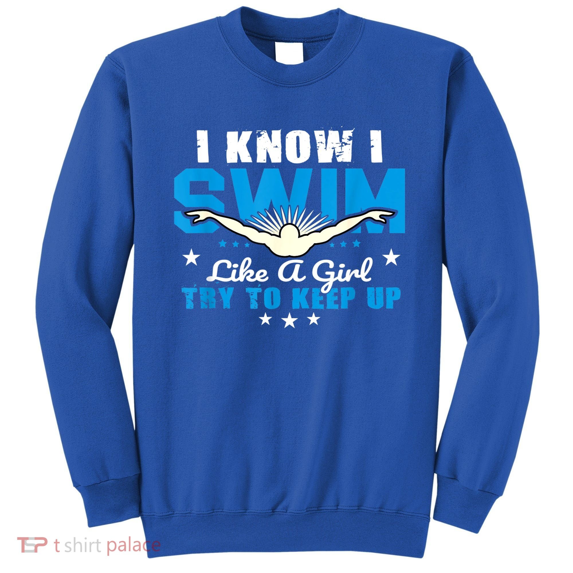 I Swim Like A Girl Try To Keep Up Swimmers Swim Sport Sweatshirt