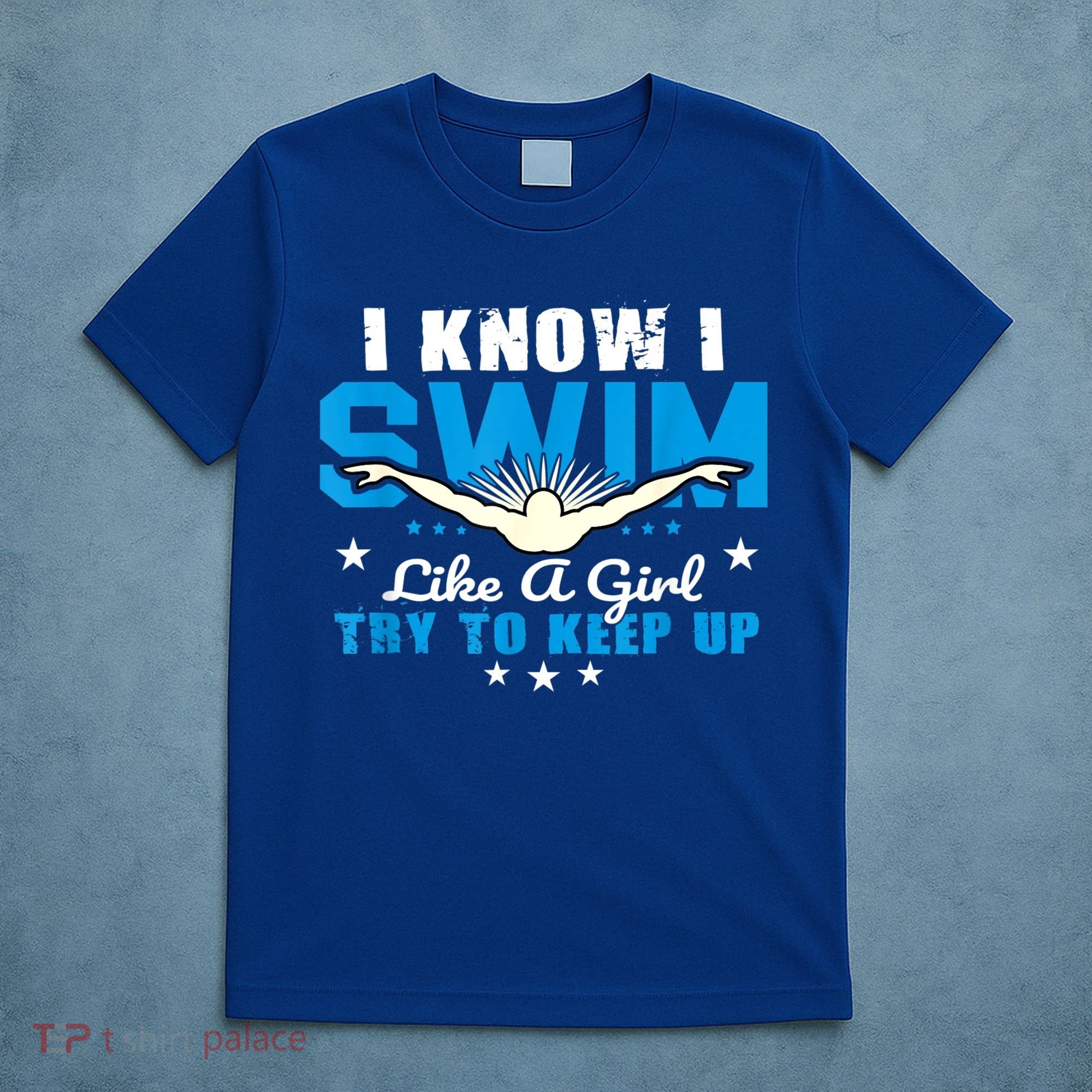I Swim Like A Girl Try To Keep Up Swimmers Swim Sport T-Shirt