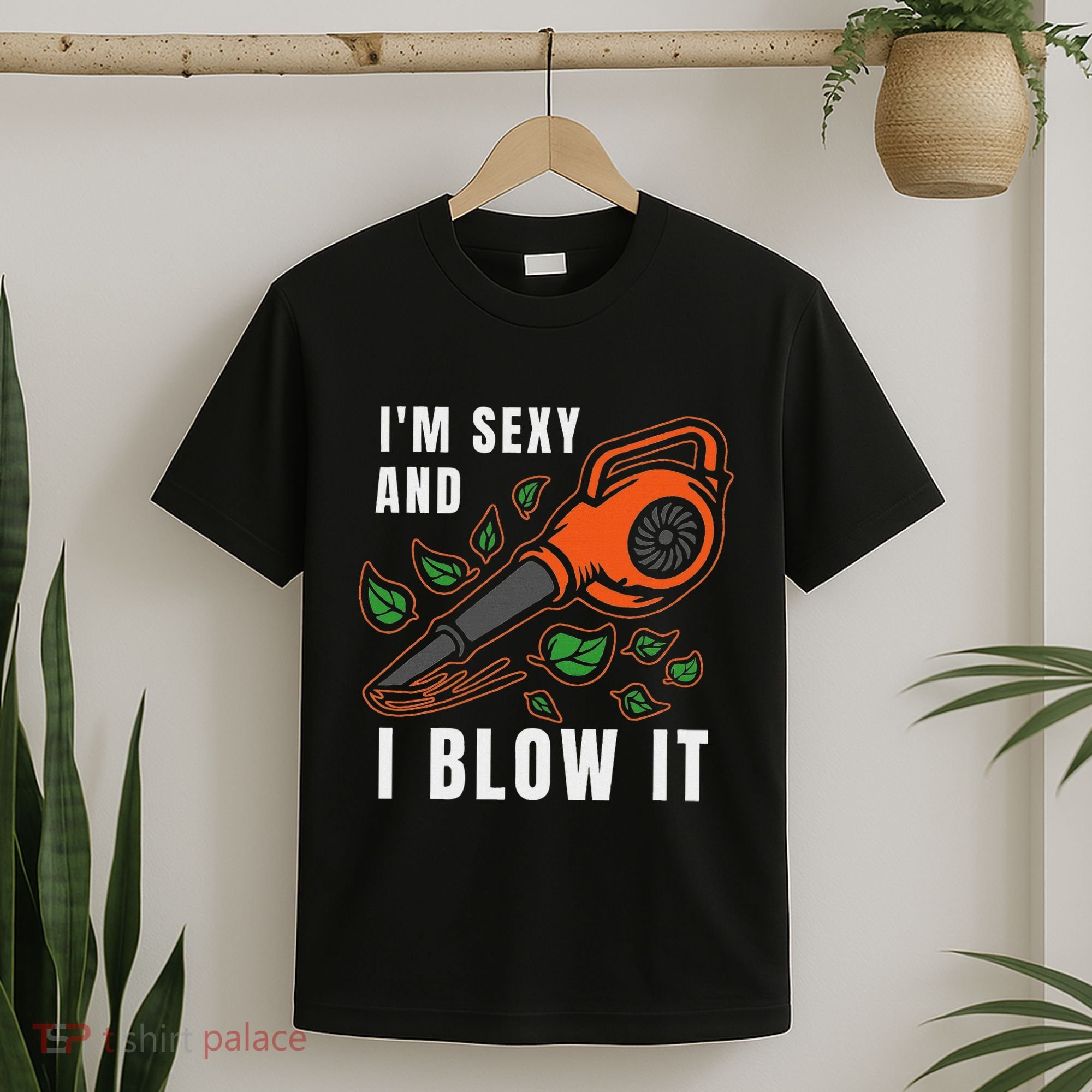 IM Sexy Leaf Blowing Blower Quote Humor Joke Yard Garden T-Shirt