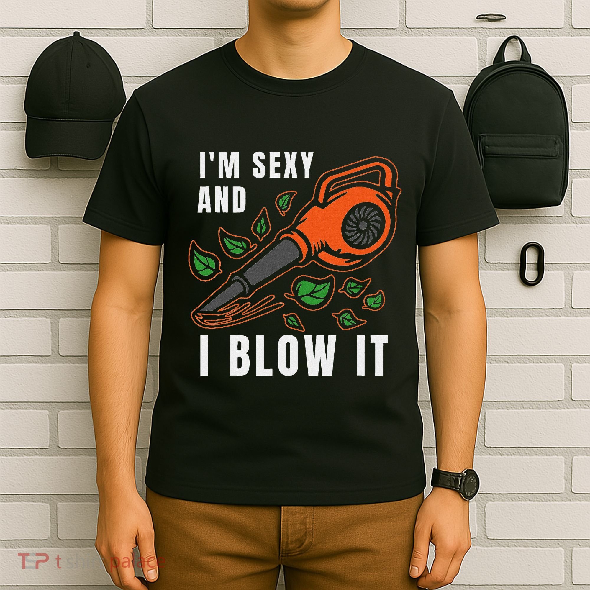 IM Sexy Leaf Blowing Blower Quote Humor Joke Yard Garden T-Shirt