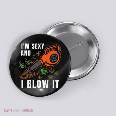 IM Sexy Leaf Blowing Blower Quote Humor Joke Yard Garden Button