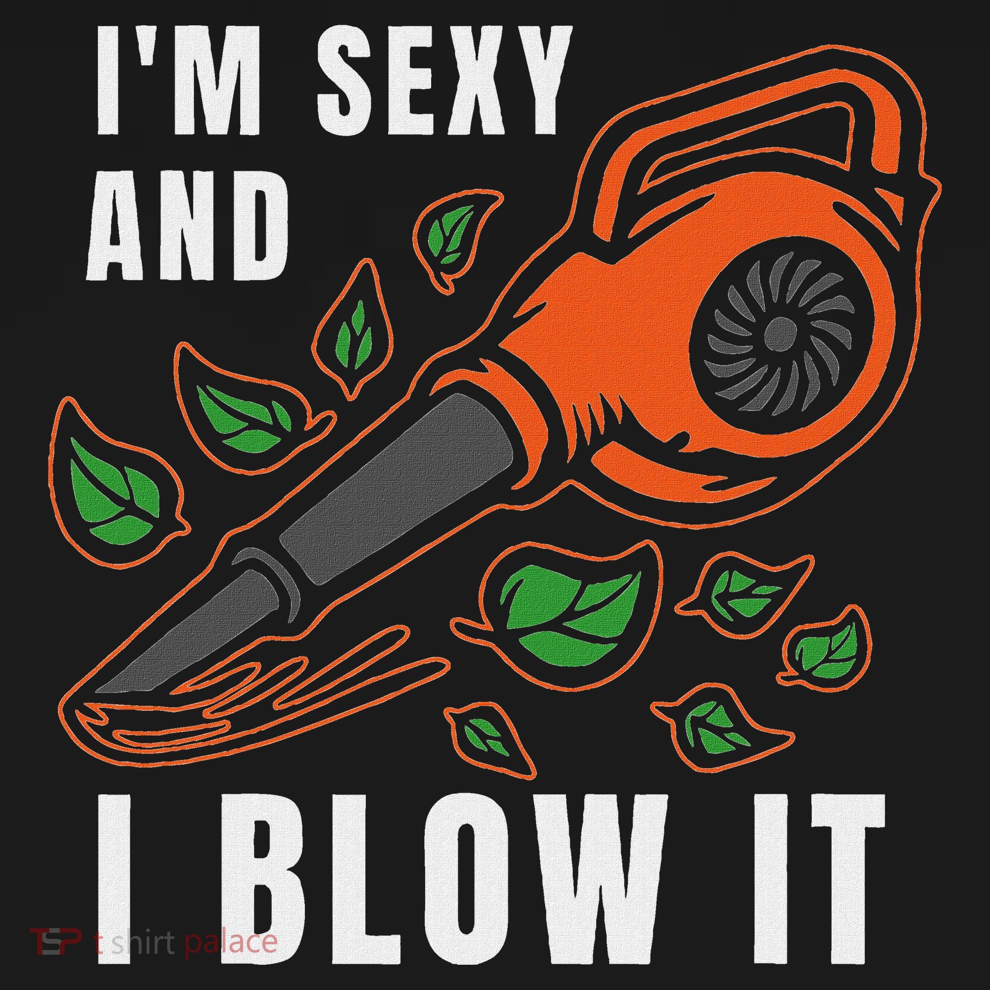 IM Sexy Leaf Blowing Blower Quote Humor Joke Yard Garden Polo