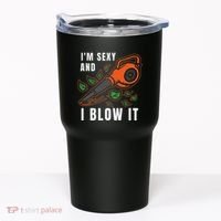 IM Sexy Leaf Blowing Blower Quote Humor Joke Yard Garden Tumbler thumb 0
