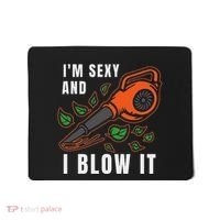 IM Sexy Leaf Blowing Blower Quote Humor Joke Yard Garden Mousepad thumb 0