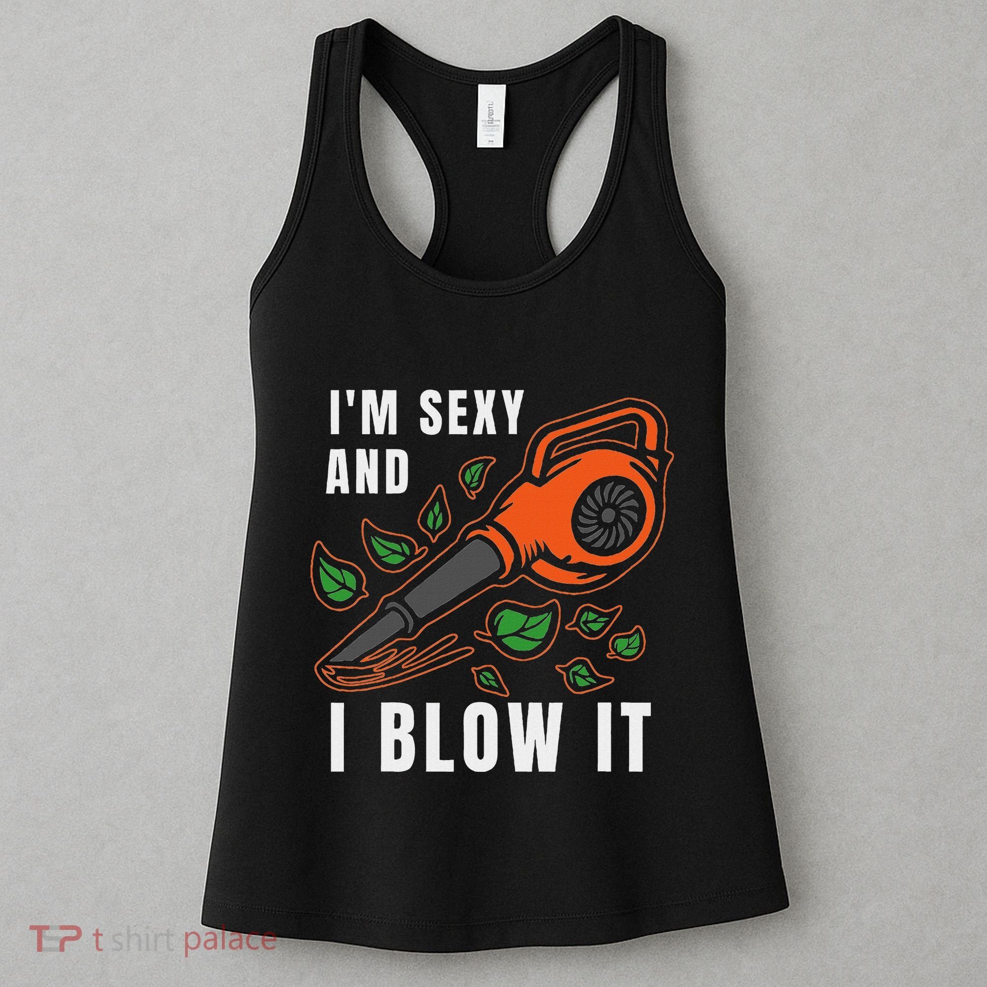 IM Sexy Leaf Blowing Blower Quote Humor Joke Yard Garden Women's Tank Top