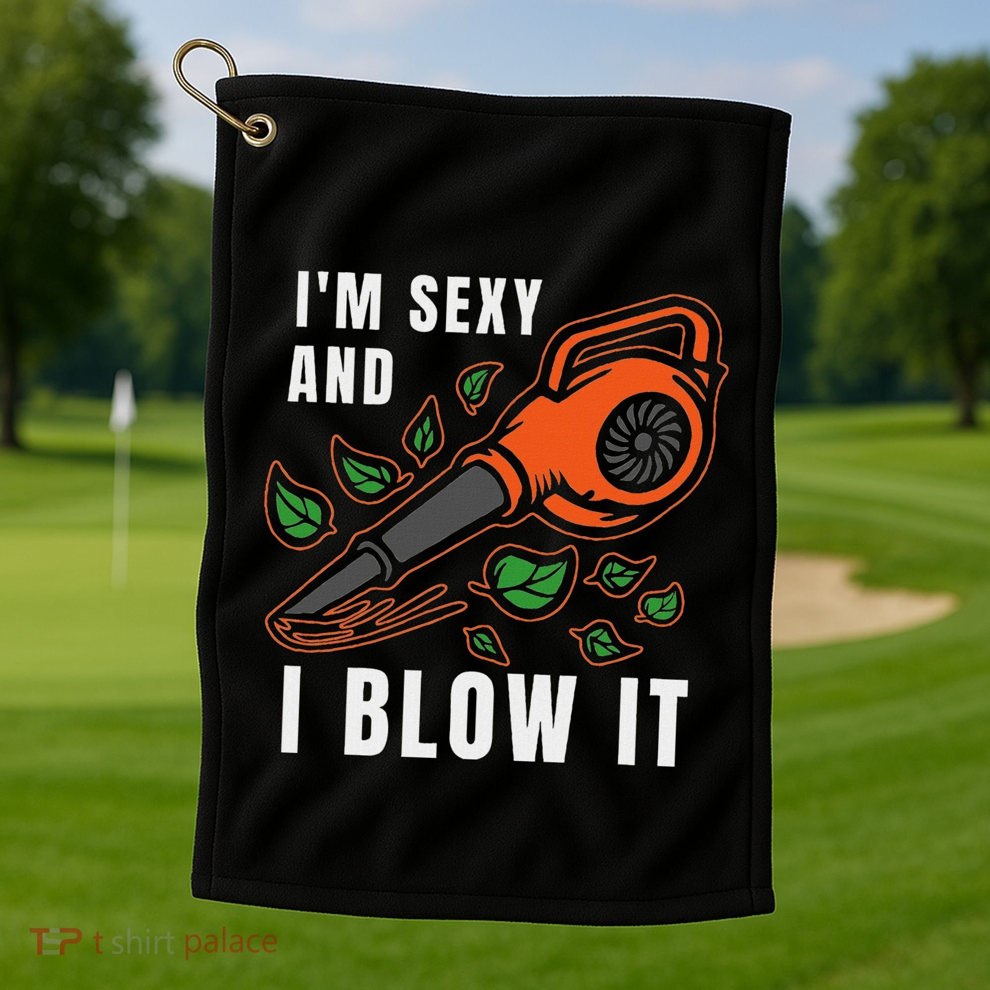 IM Sexy Leaf Blowing Blower Quote Humor Joke Yard Garden Golf Towel