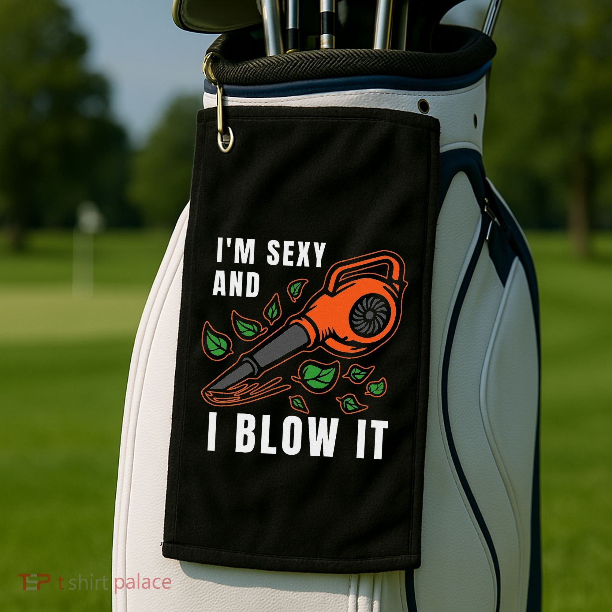 IM Sexy Leaf Blowing Blower Quote Humor Joke Yard Garden Golf Towel
