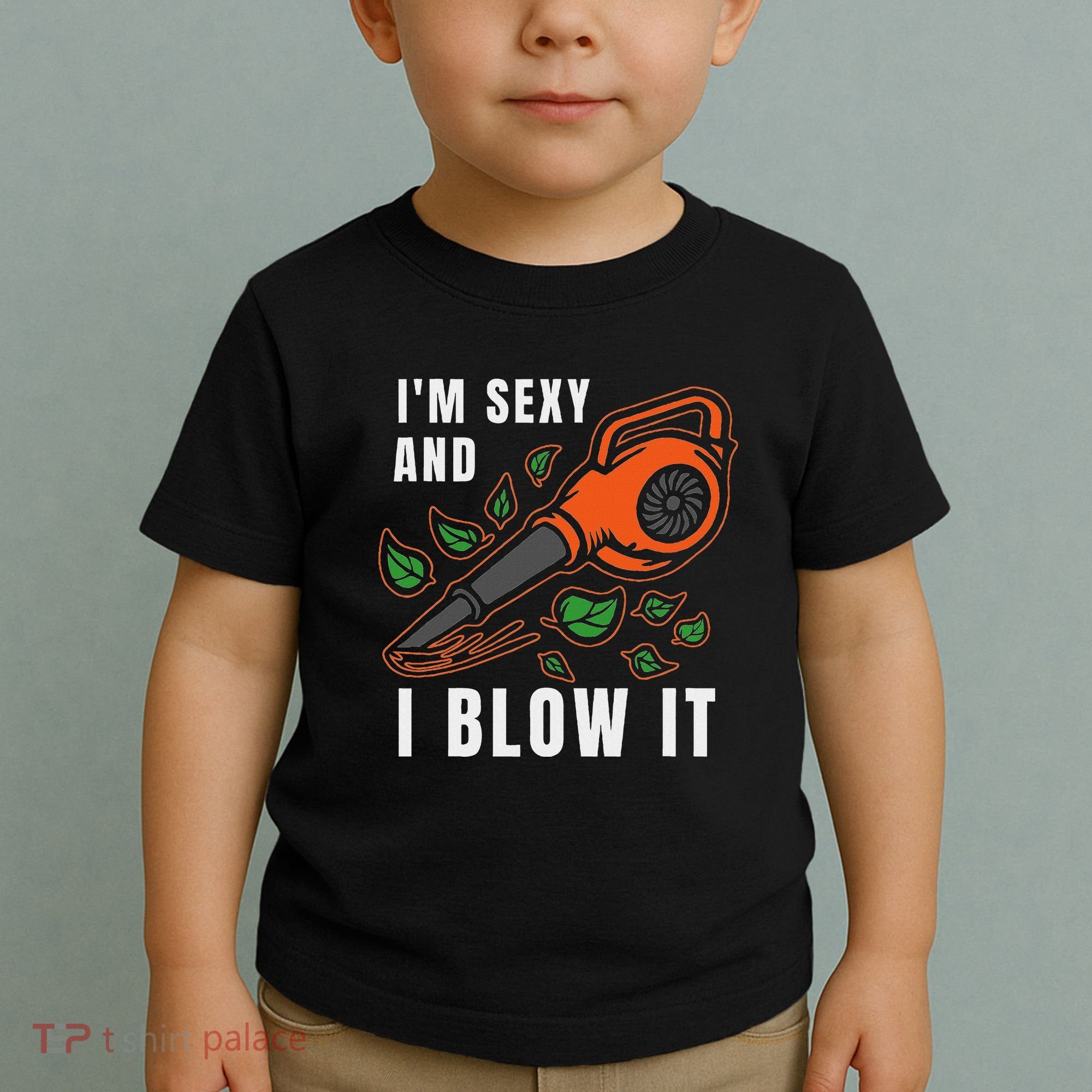 IM Sexy Leaf Blowing Blower Quote Humor Joke Yard Garden Toddler T-Shirt