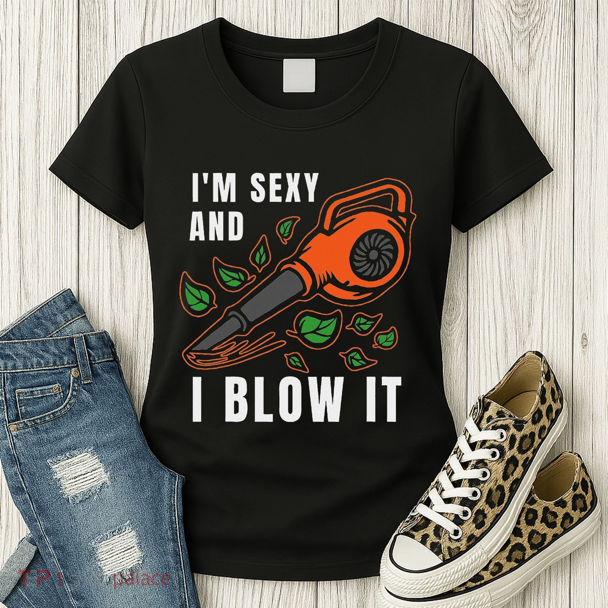 IM Sexy Leaf Blowing Blower Quote Humor Joke Yard Garden Women's T-Shirt