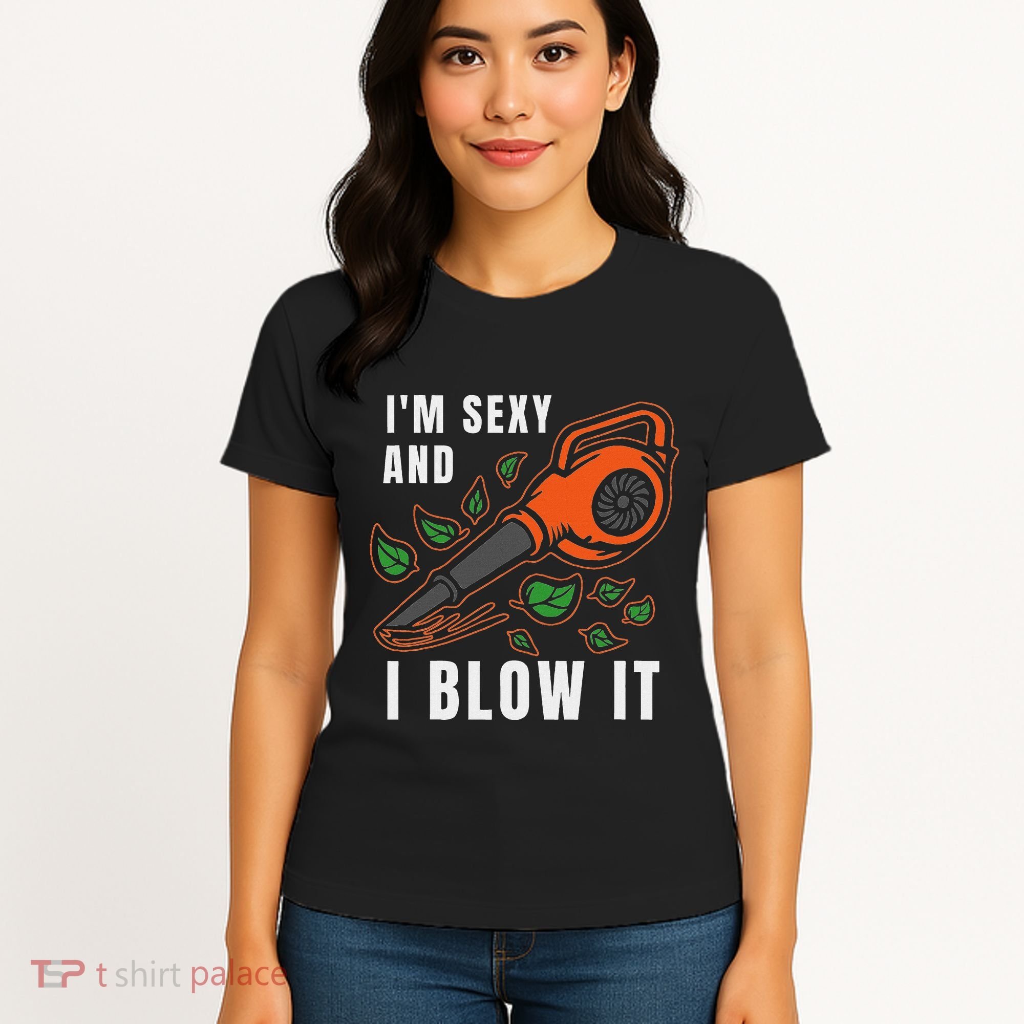 IM Sexy Leaf Blowing Blower Quote Humor Joke Yard Garden Women's T-Shirt
