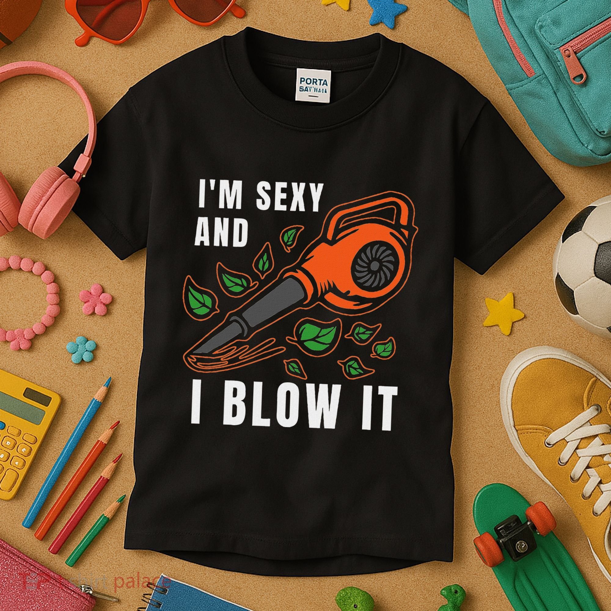 IM Sexy Leaf Blowing Blower Quote Humor Joke Yard Garden Kids T-Shirt