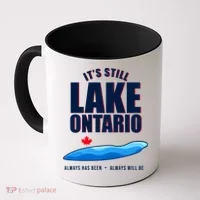 It's Still Lake Ontario Always Has Been Always Will Be Coffee Mug thumb 0