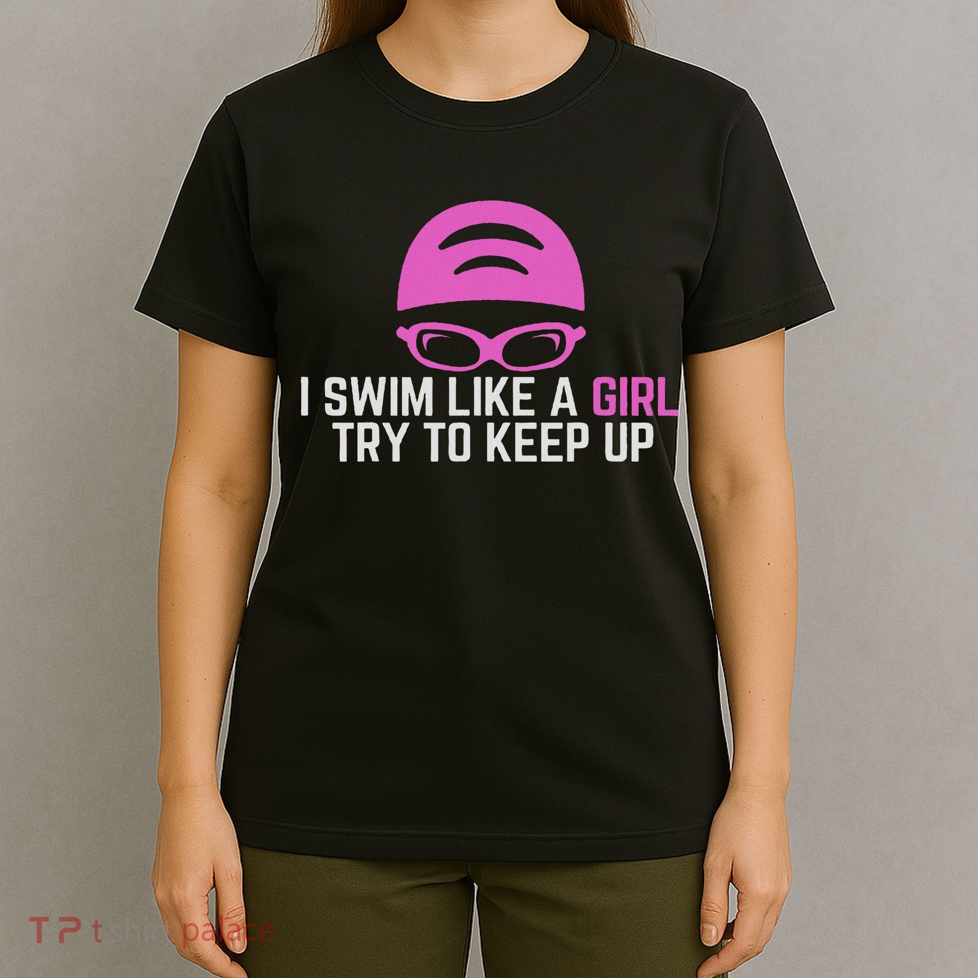 I Swim Like A Girl Funny Women Ladies Swimmer Swimming T-Shirt