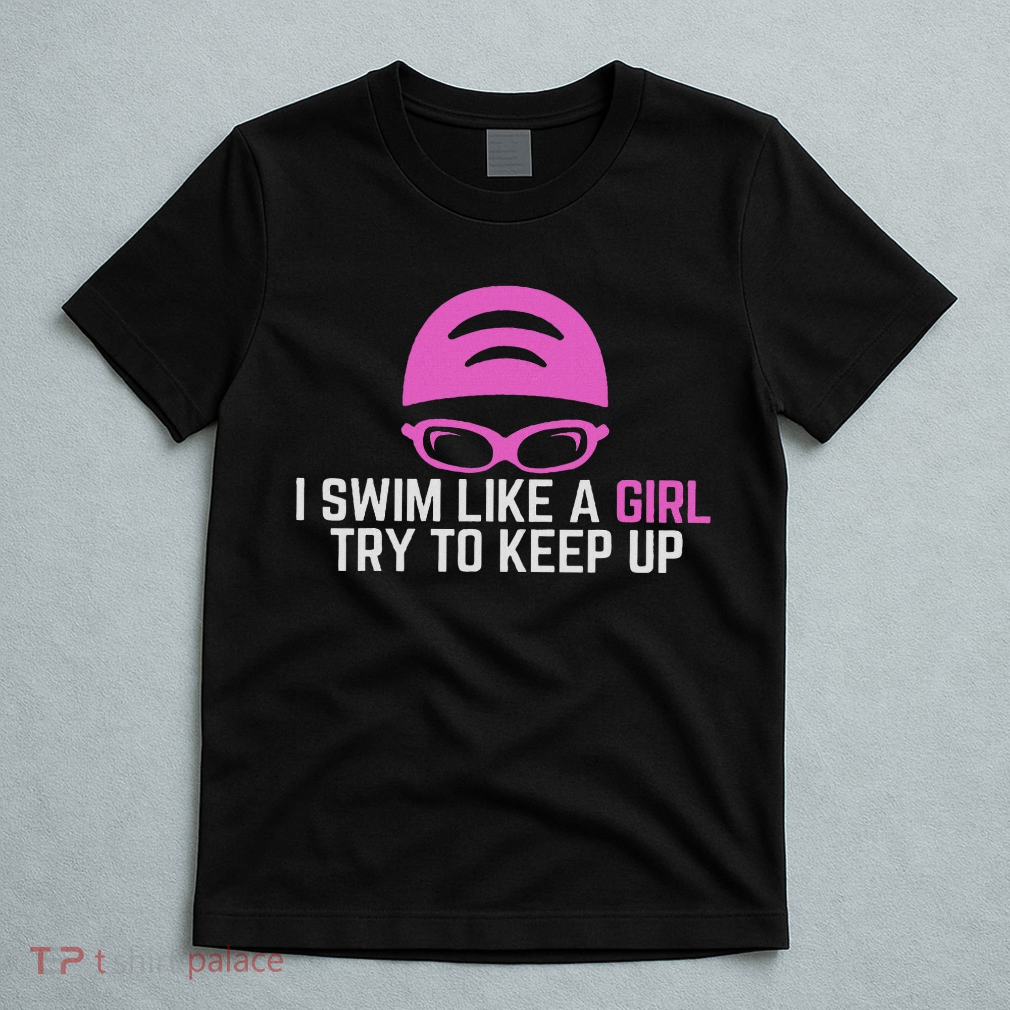 I Swim Like A Girl Funny Women Ladies Swimmer Swimming T-Shirt