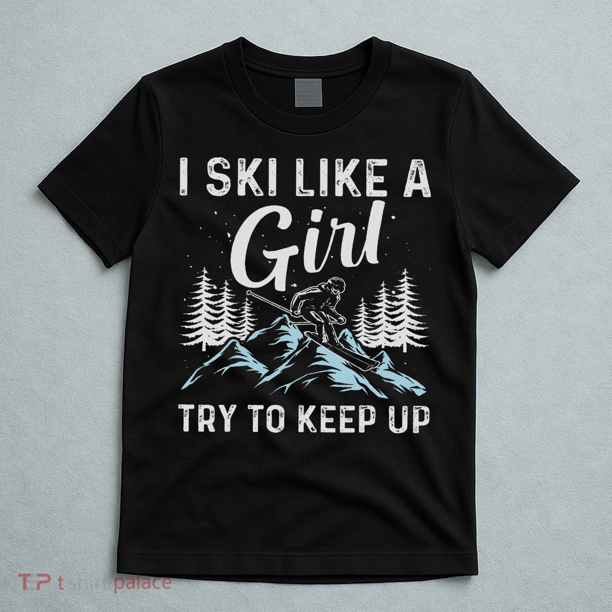 I Ski Like A Girl Try To Keep Up, Funny Skate Lovers Costume T-Shirt