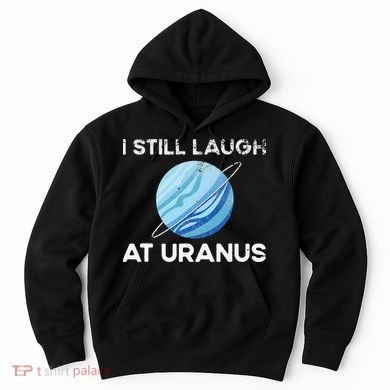 I Still Laugh At Uranus, Astronomy Science Planet Hoodie