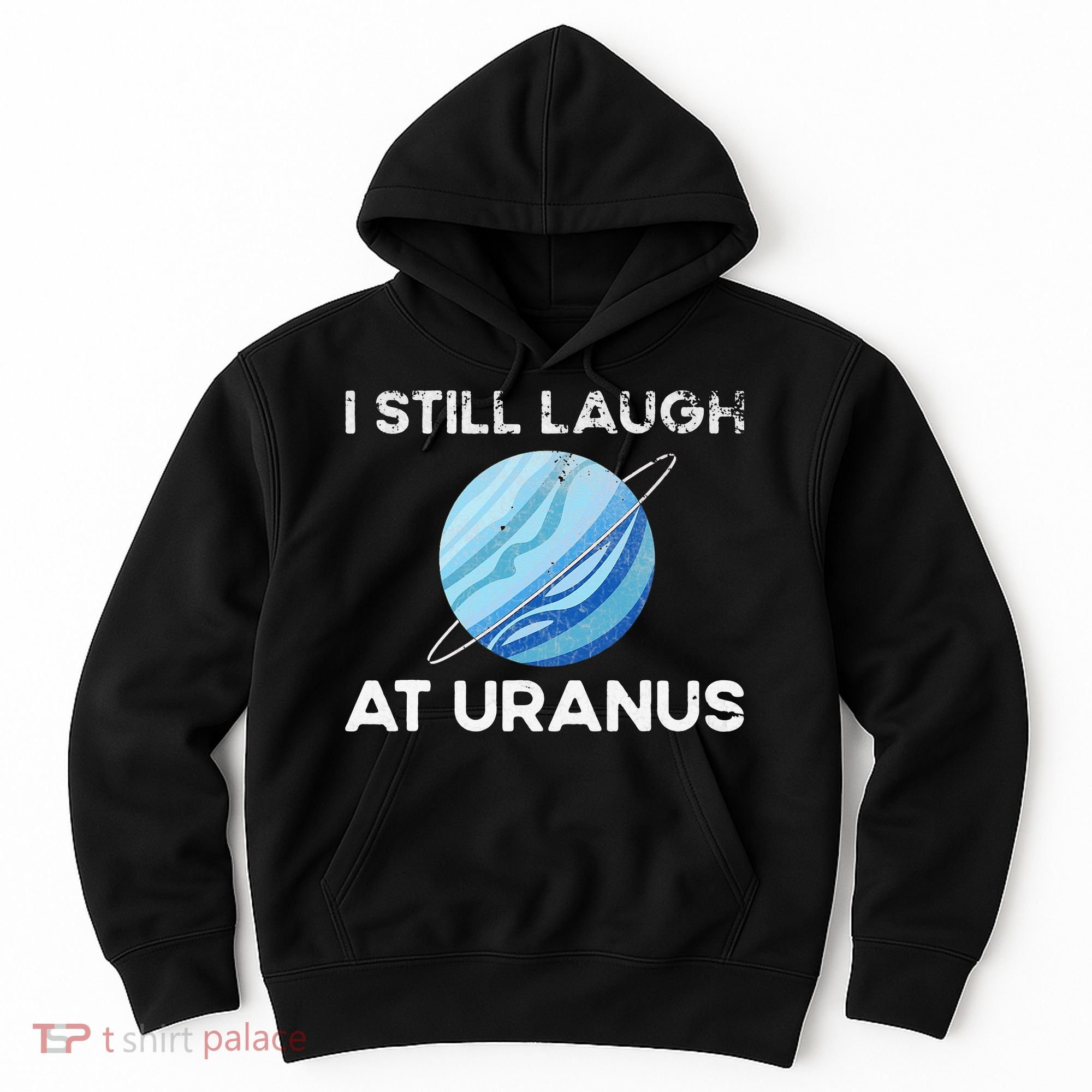 I Still Laugh At Uranus, Astronomy Science Planet Hoodie