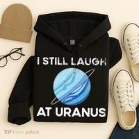I Still Laugh At Uranus, Astronomy Science Planet Hoodie thumb 4