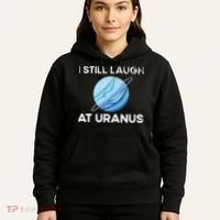 I Still Laugh At Uranus, Astronomy Science Planet Hoodie thumb 5