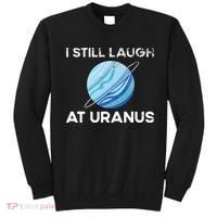 I Still Laugh At Uranus, Astronomy Science Planet Sweatshirt thumb 0