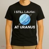I Still Laugh At Uranus, Astronomy Science Planet T-Shirt thumb 3