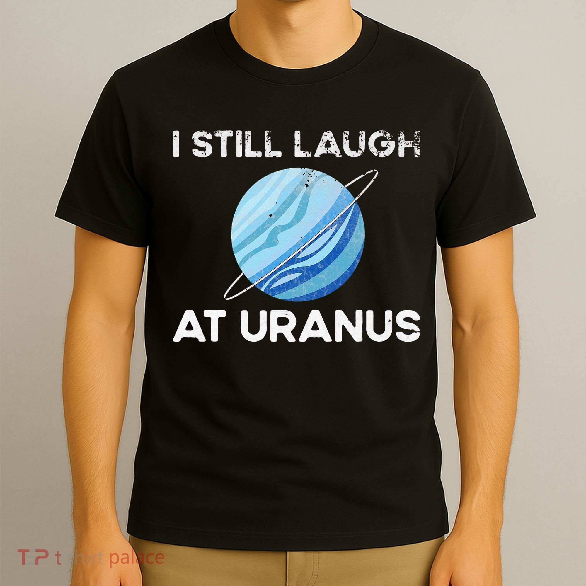 I Still Laugh At Uranus, Astronomy Science Planet T-Shirt
