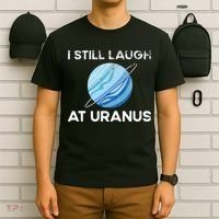 I Still Laugh At Uranus, Astronomy Science Planet T-Shirt thumb 6