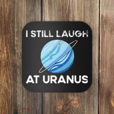 I Still Laugh At Uranus, Astronomy Science Planet Coaster