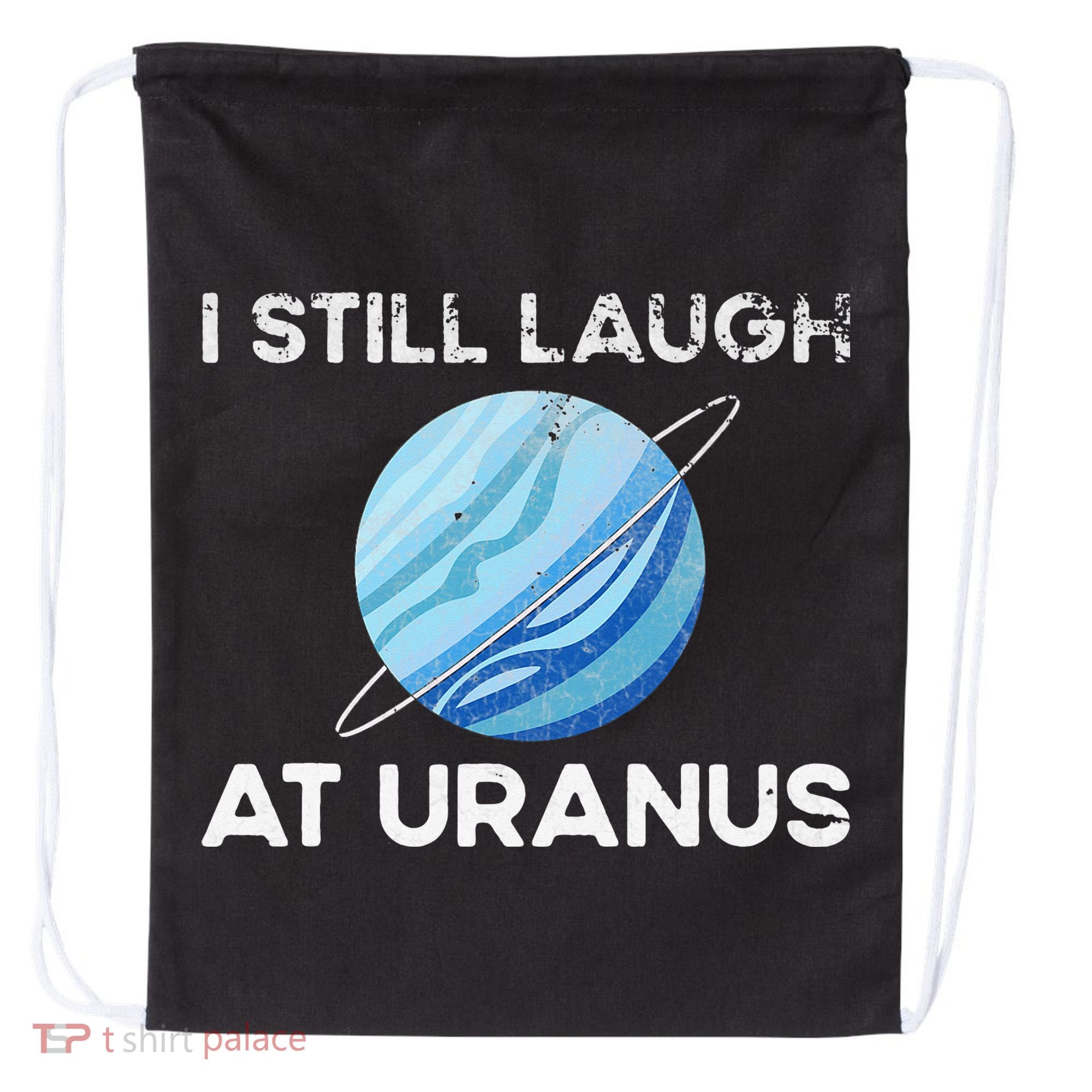 I Still Laugh At Uranus, Astronomy Science Planet Drawstring Bag