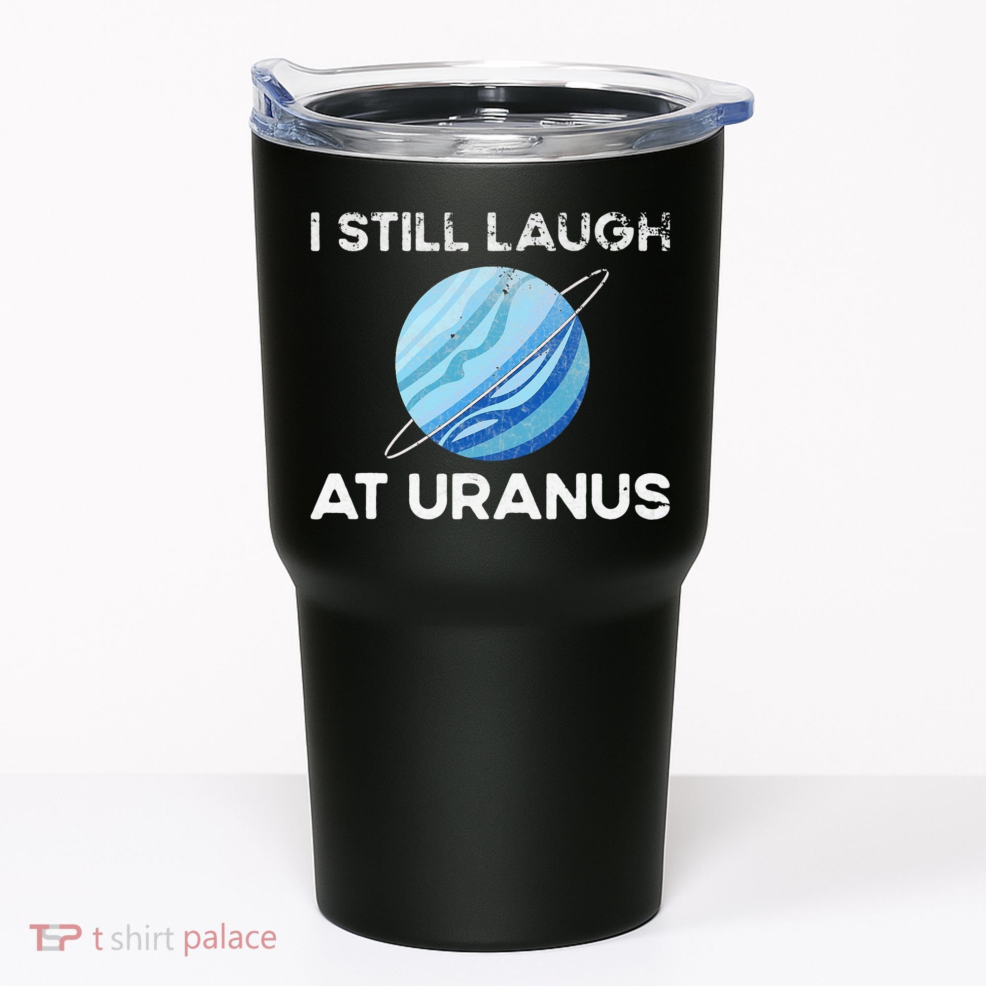 I Still Laugh At Uranus, Astronomy Science Planet Tumbler