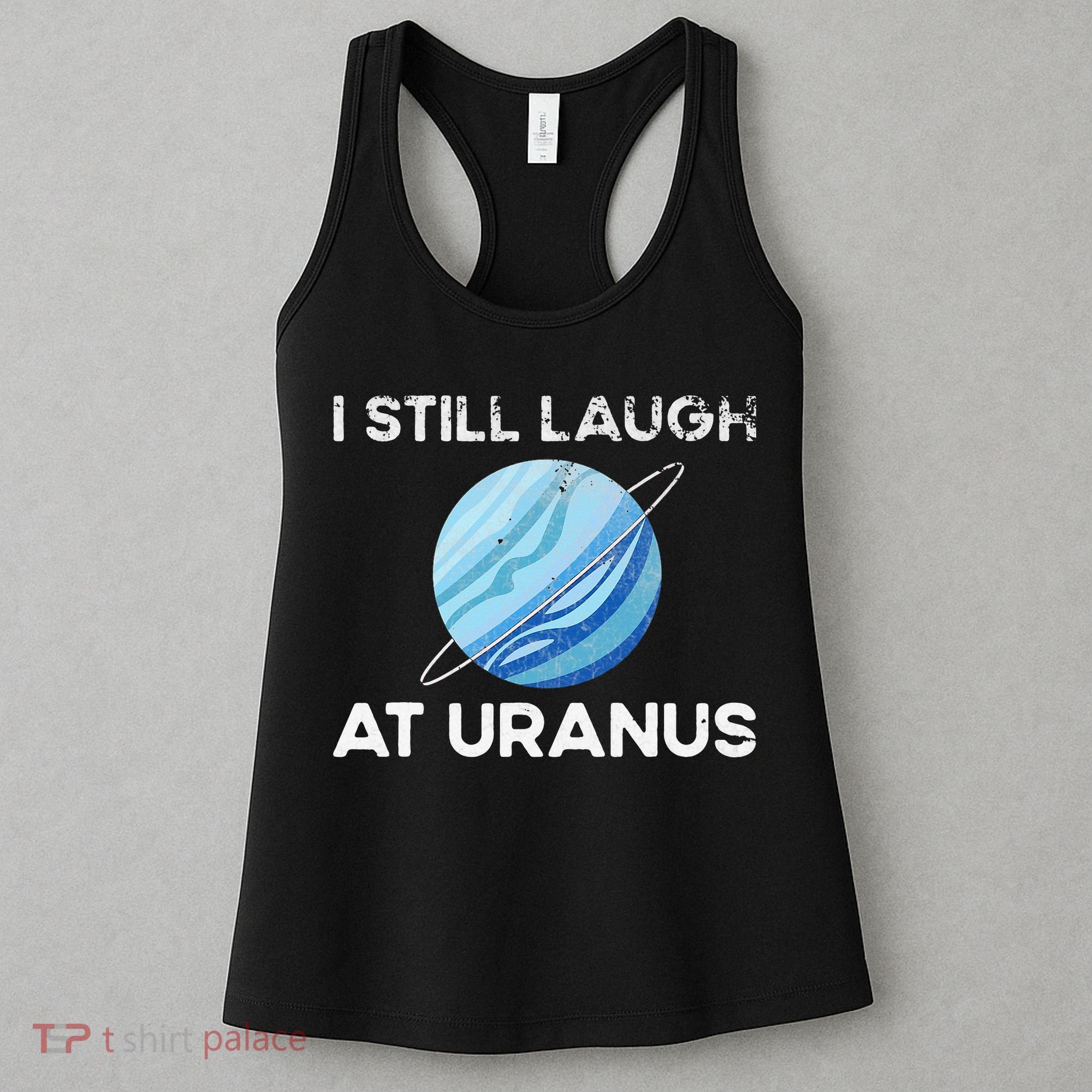 I Still Laugh At Uranus, Astronomy Science Planet Women's Tank Top