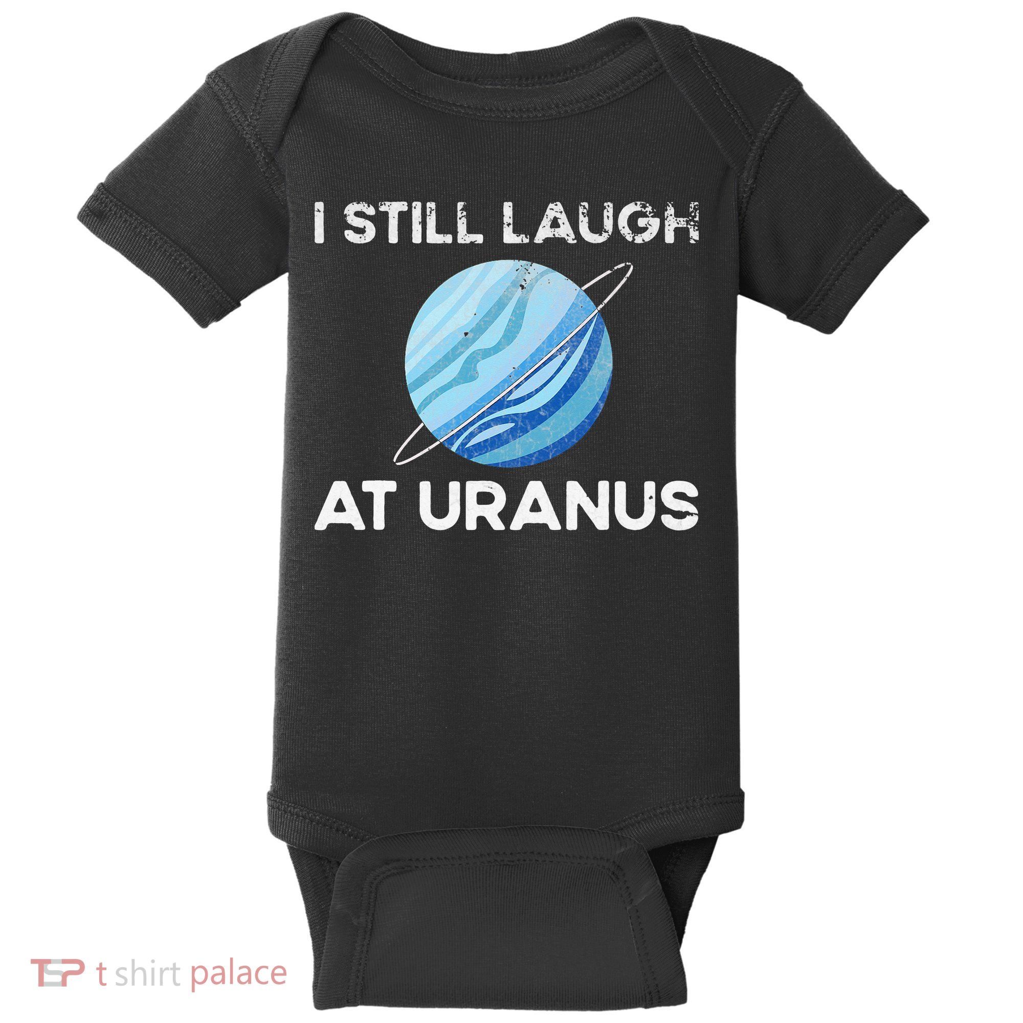 I Still Laugh At Uranus, Astronomy Science Planet Baby Bodysuit