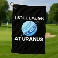 I Still Laugh At Uranus, Astronomy Science Planet Golf Towel thumb 1
