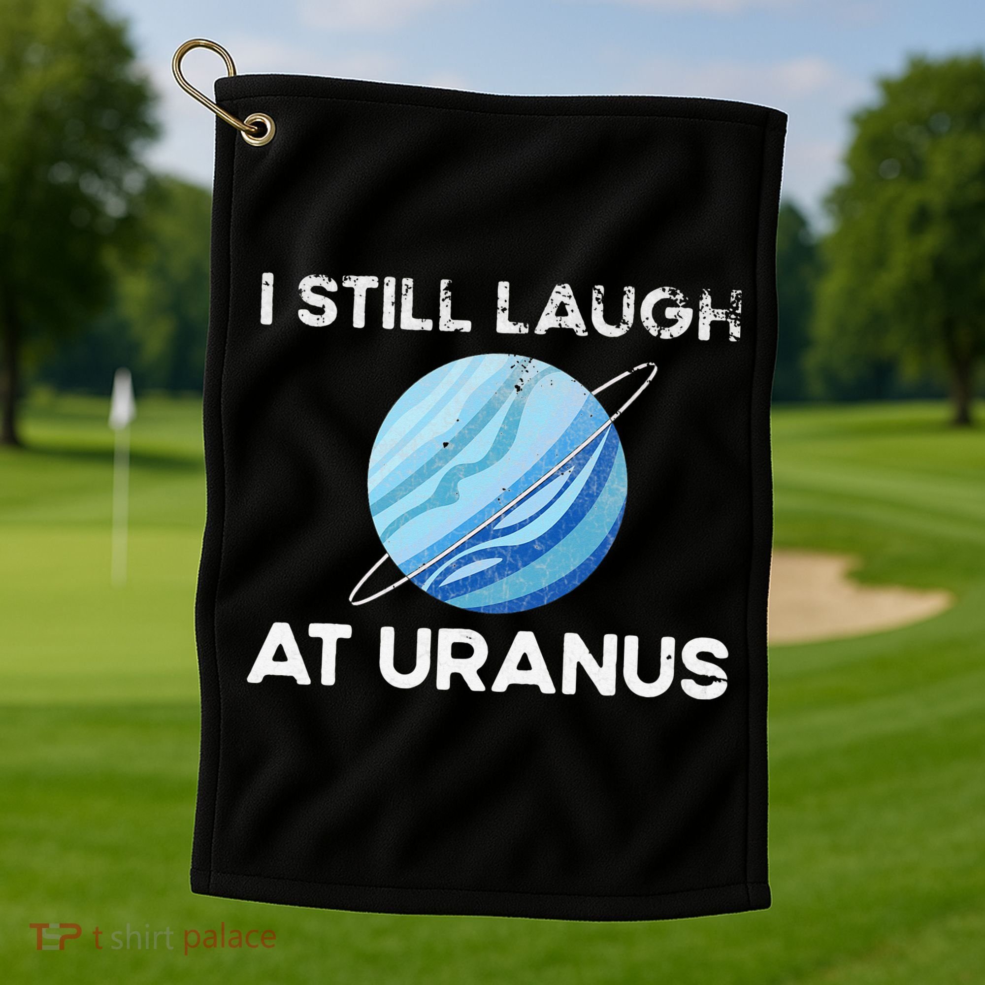 I Still Laugh At Uranus, Astronomy Science Planet Golf Towel