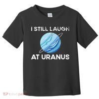 I Still Laugh At Uranus, Astronomy Science Planet Toddler T-Shirt thumb 0