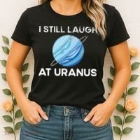 I Still Laugh At Uranus, Astronomy Science Planet Women's T-Shirt thumb 2