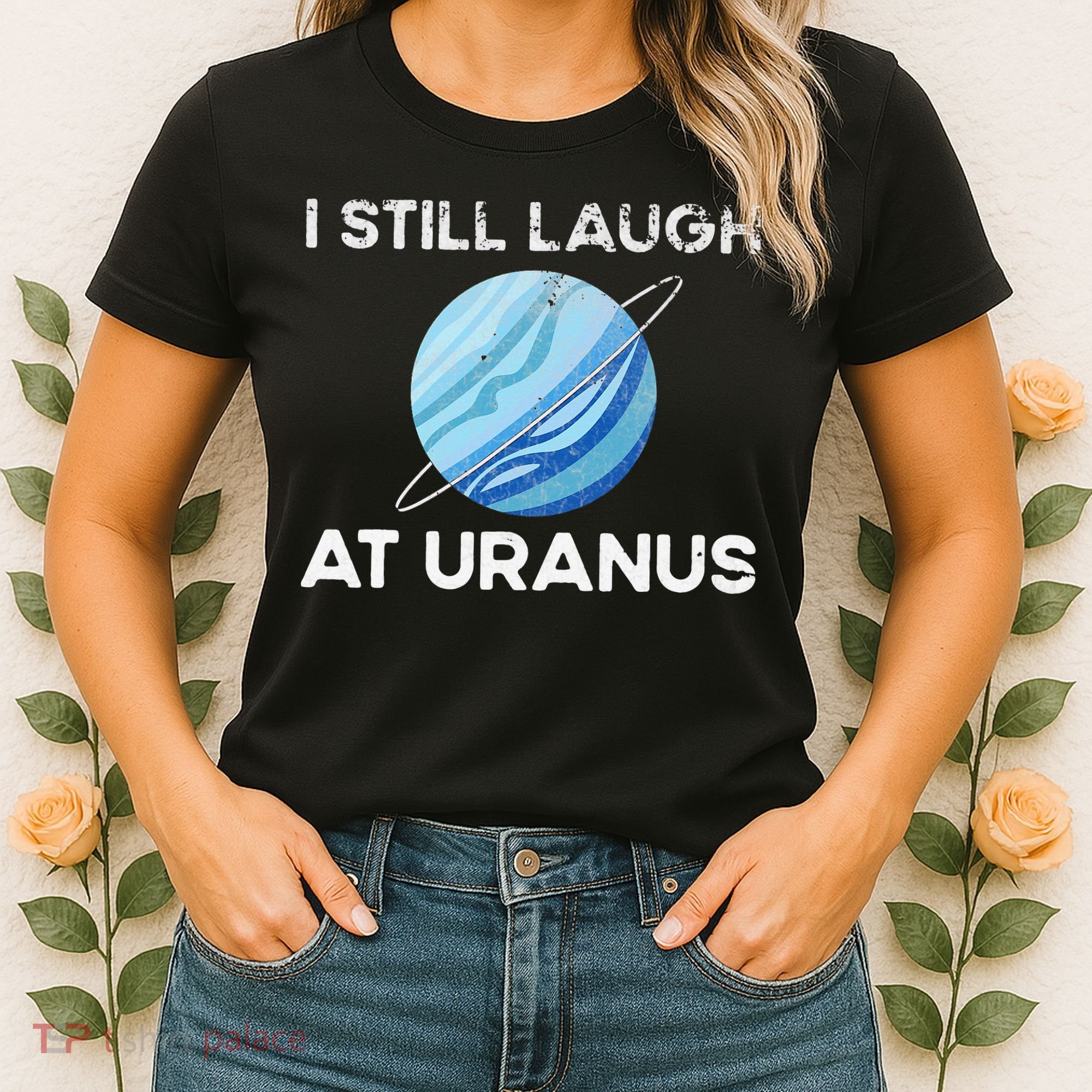 I Still Laugh At Uranus, Astronomy Science Planet Women's T-Shirt