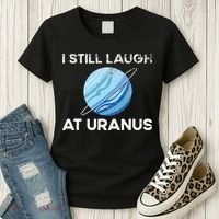 I Still Laugh At Uranus, Astronomy Science Planet Women's T-Shirt thumb 3