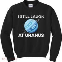 I Still Laugh At Uranus, Astronomy Science Planet Kids Sweatshirt thumb 0