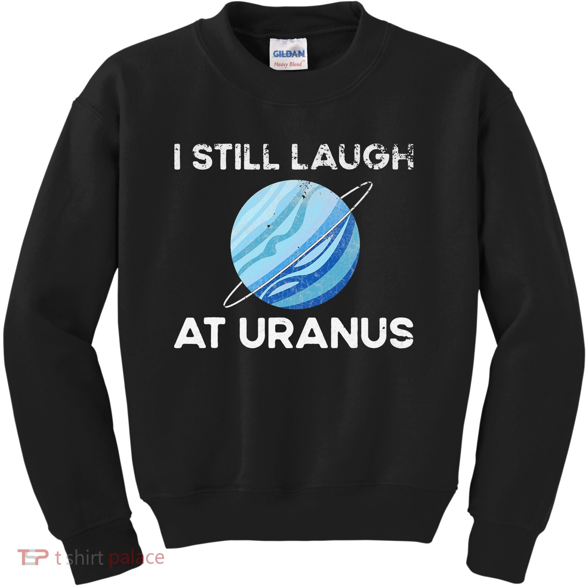 I Still Laugh At Uranus, Astronomy Science Planet Kids Sweatshirt