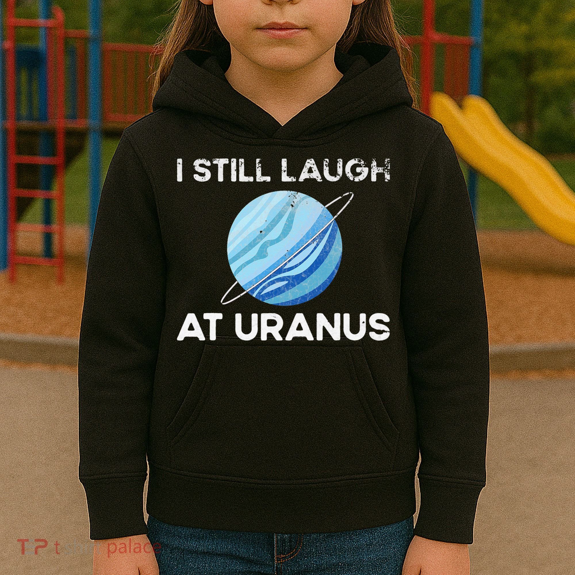 I Still Laugh At Uranus, Astronomy Science Planet Kids Hoodie