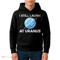 I Still Laugh At Uranus, Astronomy Science Planet Kids Hoodie thumb 4