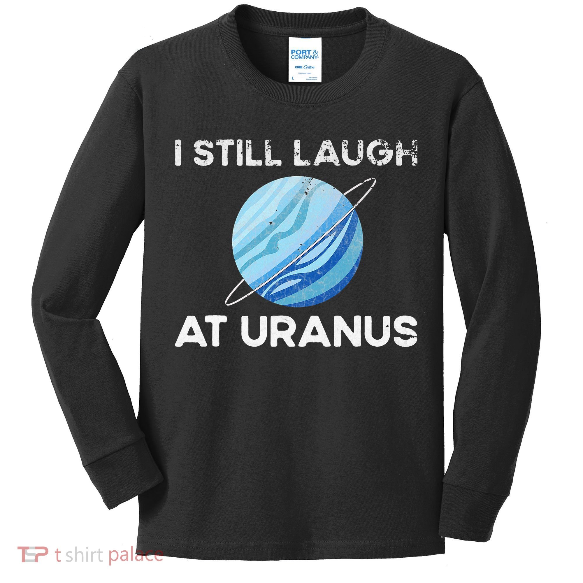 I Still Laugh At Uranus, Astronomy Science Planet Kids Long Sleeve Shirt