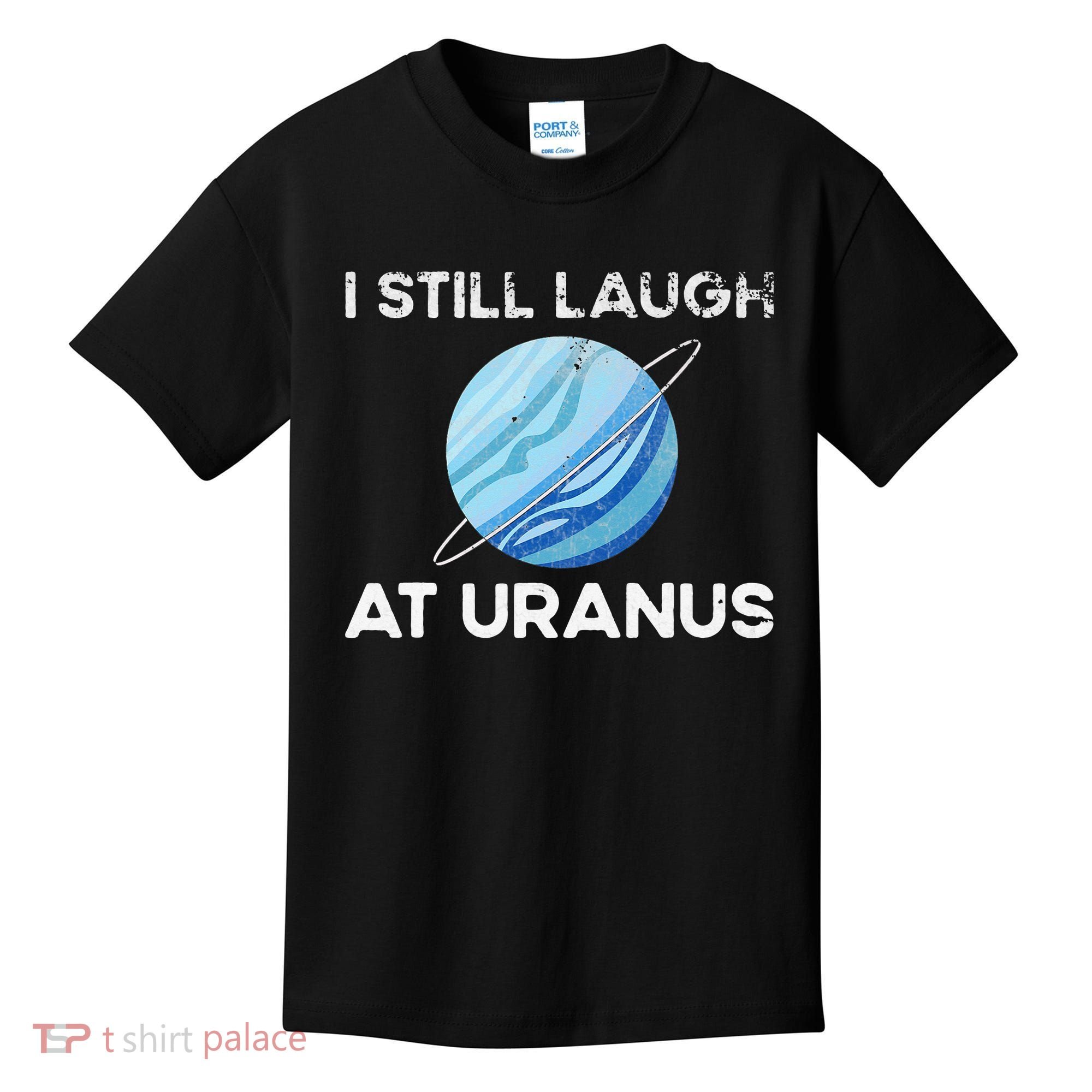 I Still Laugh At Uranus, Astronomy Science Planet Kids T-Shirt