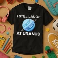 I Still Laugh At Uranus, Astronomy Science Planet Kids T-Shirt thumb 3