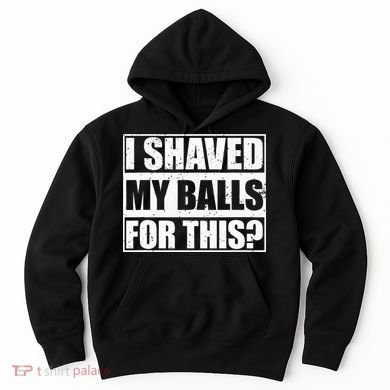 I Shaved My Balls For This Hoodie