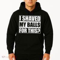 I Shaved My Balls For This Hoodie thumb 2