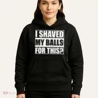 I Shaved My Balls For This Hoodie thumb 5