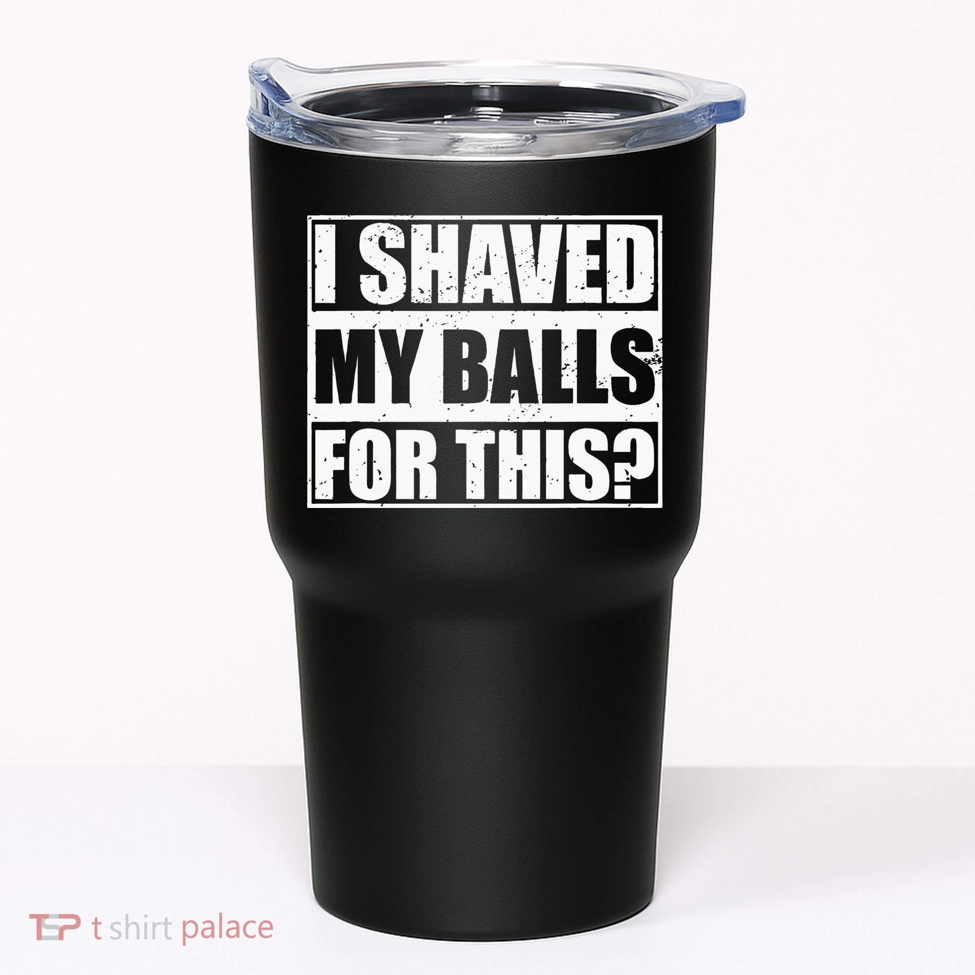 I Shaved My Balls For This Tumbler